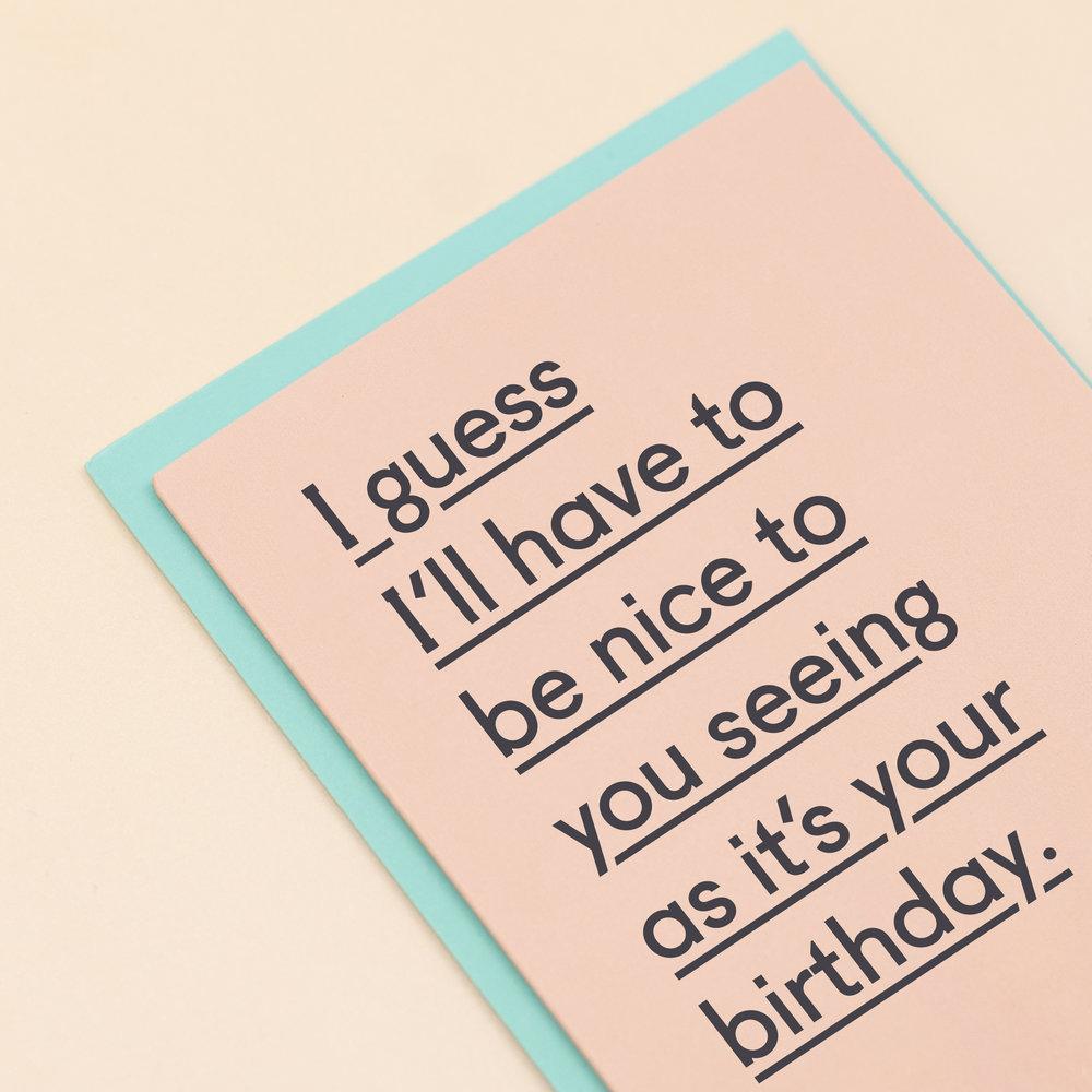 I guess I'll have to be nice to you seeing as it's your birthday-Cards-twin pines-nóta póca