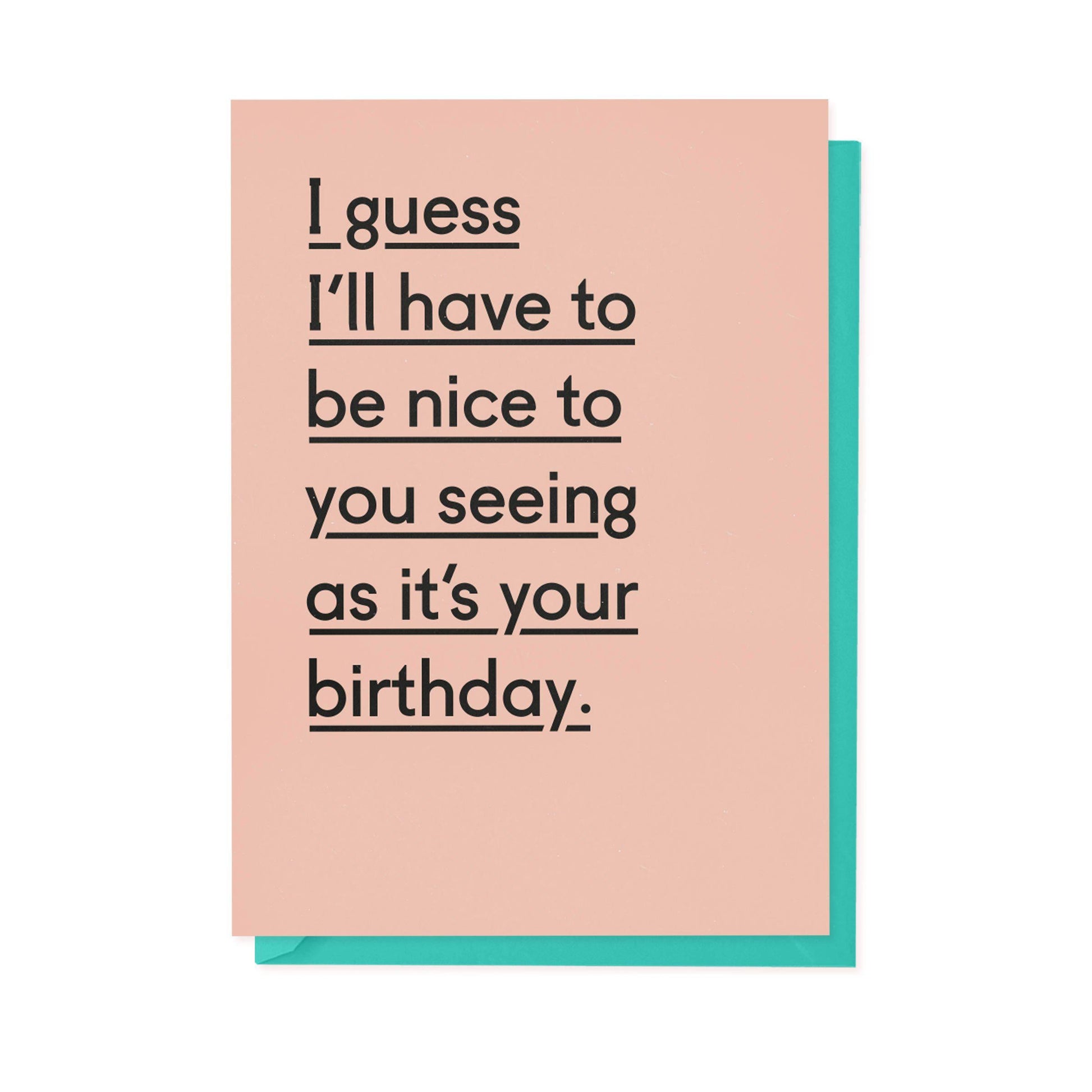 I guess I'll have to be nice to you seeing as it's your birthday-Cards-twin pines-nóta póca